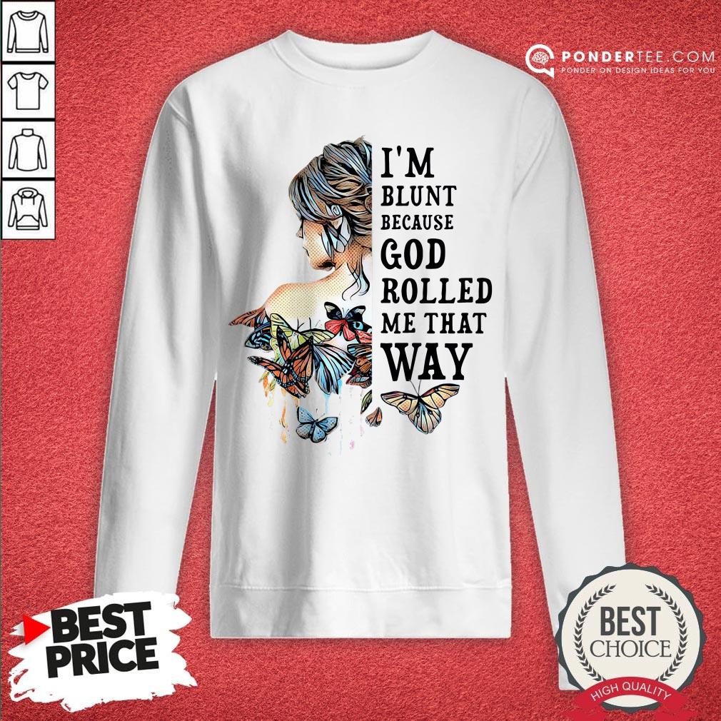 Girl Butterfly I’m Blunt Because God Rolled Me That Way Shirt - Image 4