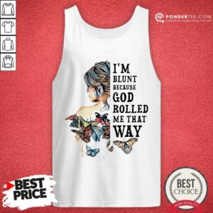 Alternative view of Girl Butterfly I’m Blunt Because God Rolled Me That Way Shirt