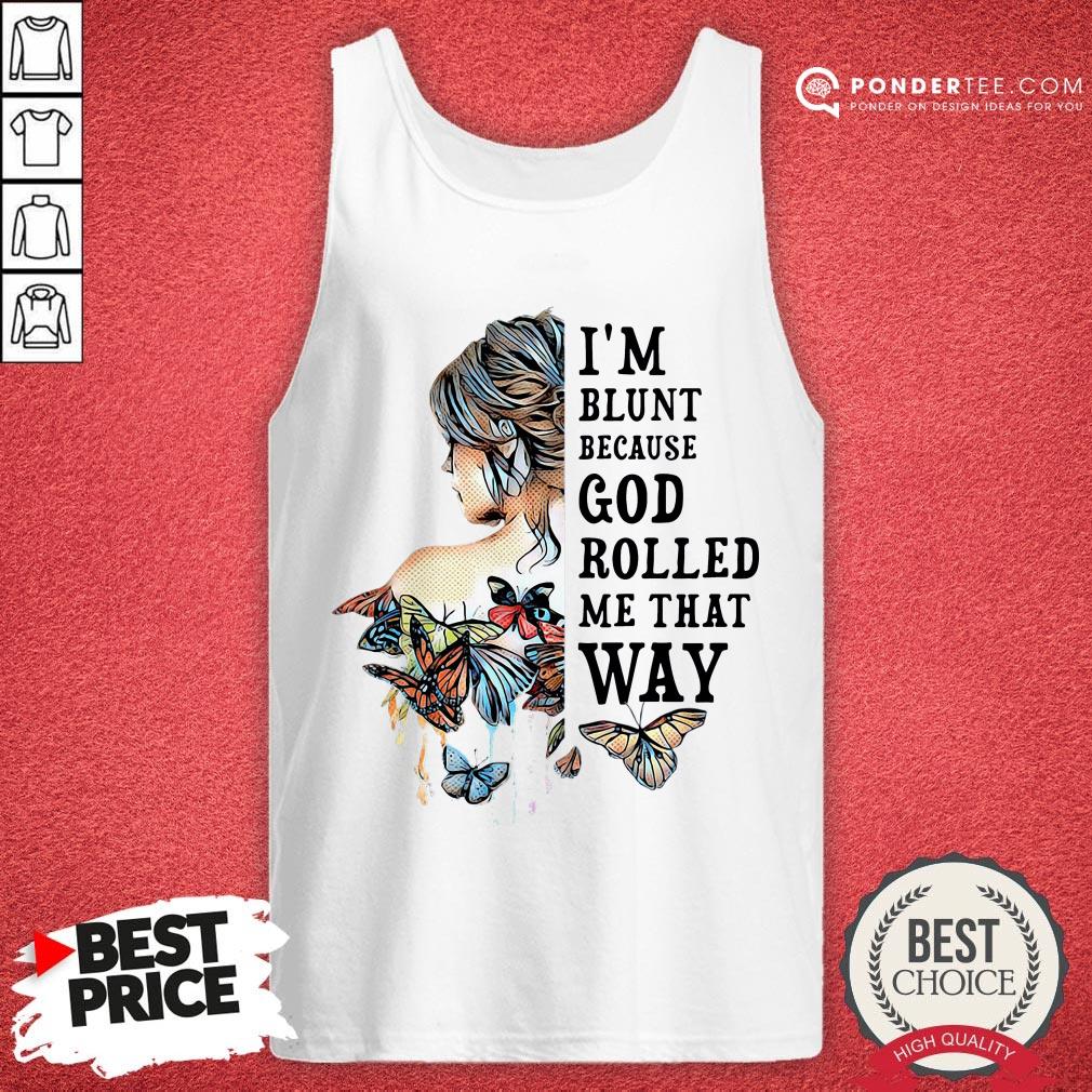 Girl Butterfly I’m Blunt Because God Rolled Me That Way Shirt - Image 2