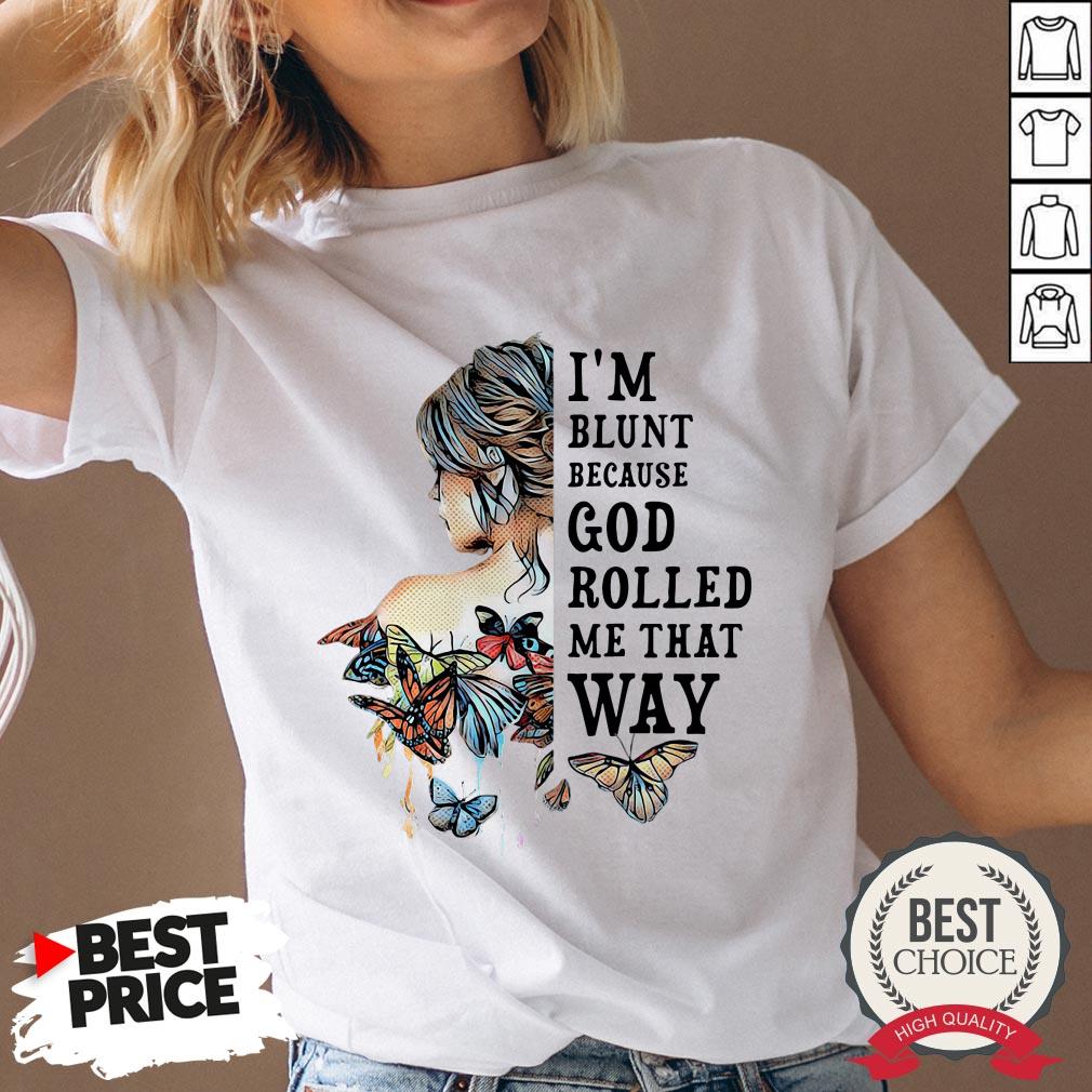 Girl Butterfly I’m Blunt Because God Rolled Me That Way Shirt - Image 3