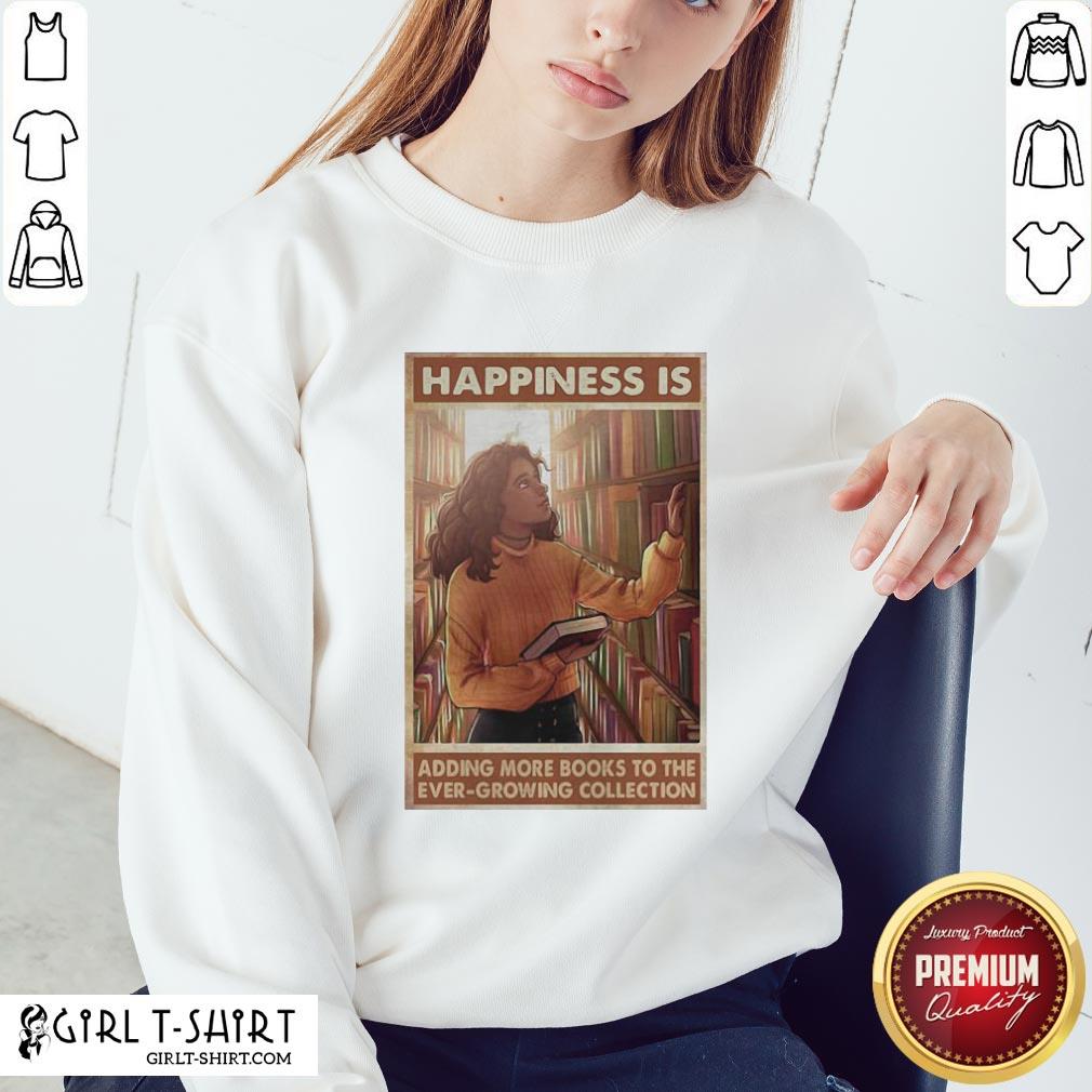 Girl Happiness Is Adding More Books To The Ever Growing Collection Shirt - Image 4