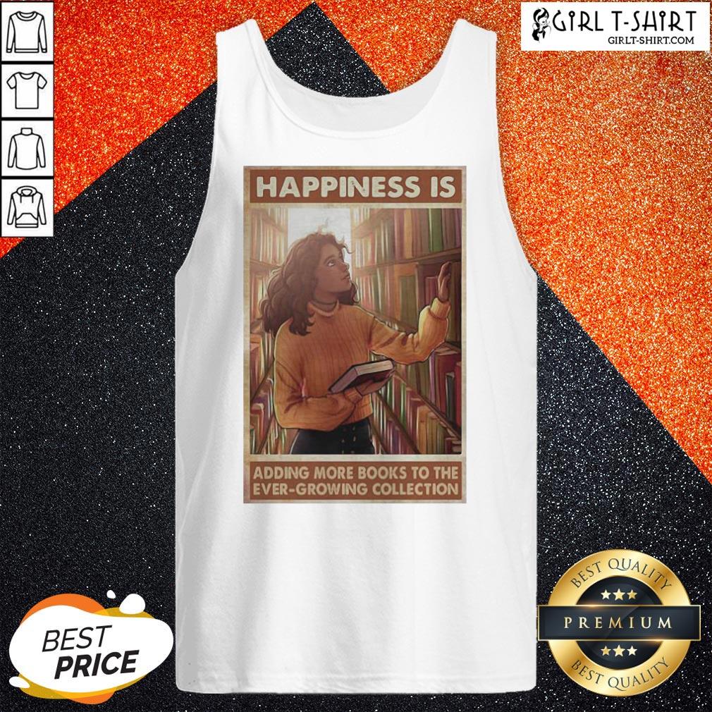 Girl Happiness Is Adding More Books To The Ever Growing Collection Shirt - Image 3