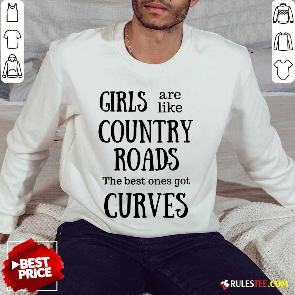 Girls Are Like Country Roads Curves Shirt - Image 5