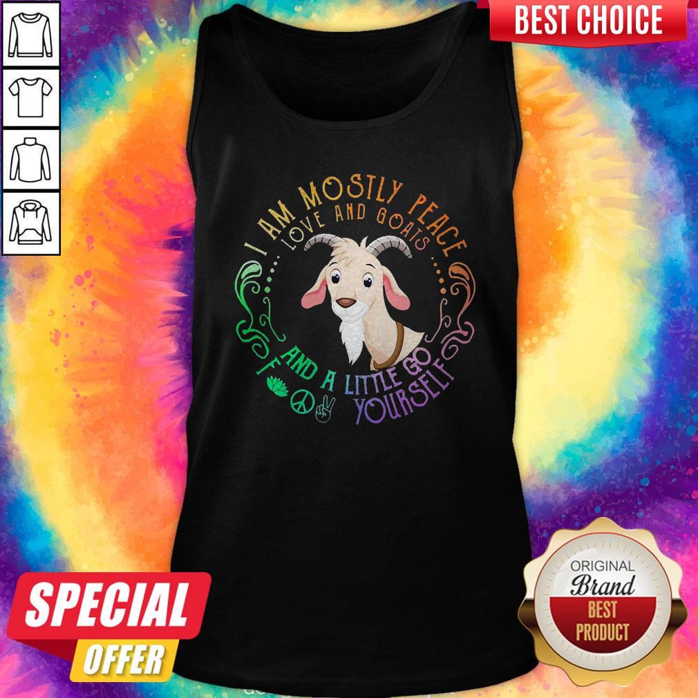 Goat I Am Mostly Peace Love And Goats And A Little Go Fuck Yourself Shirt - Image 4