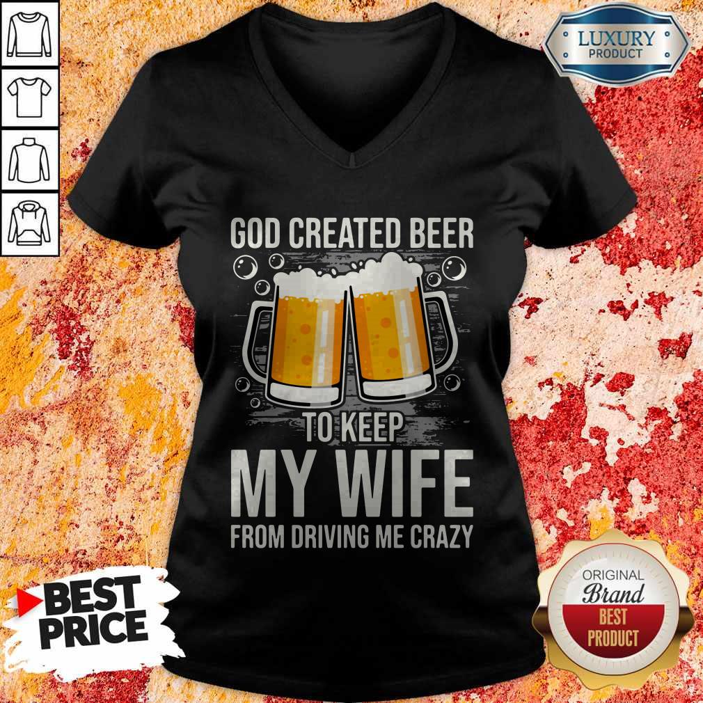 God Created Beer To Keep My Wife From Driving Me Crazy Shirt - Image 3