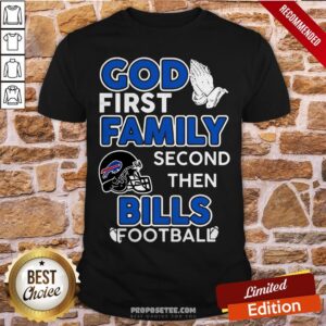 God First Family Second Then Buffalo Bills Football Shirt