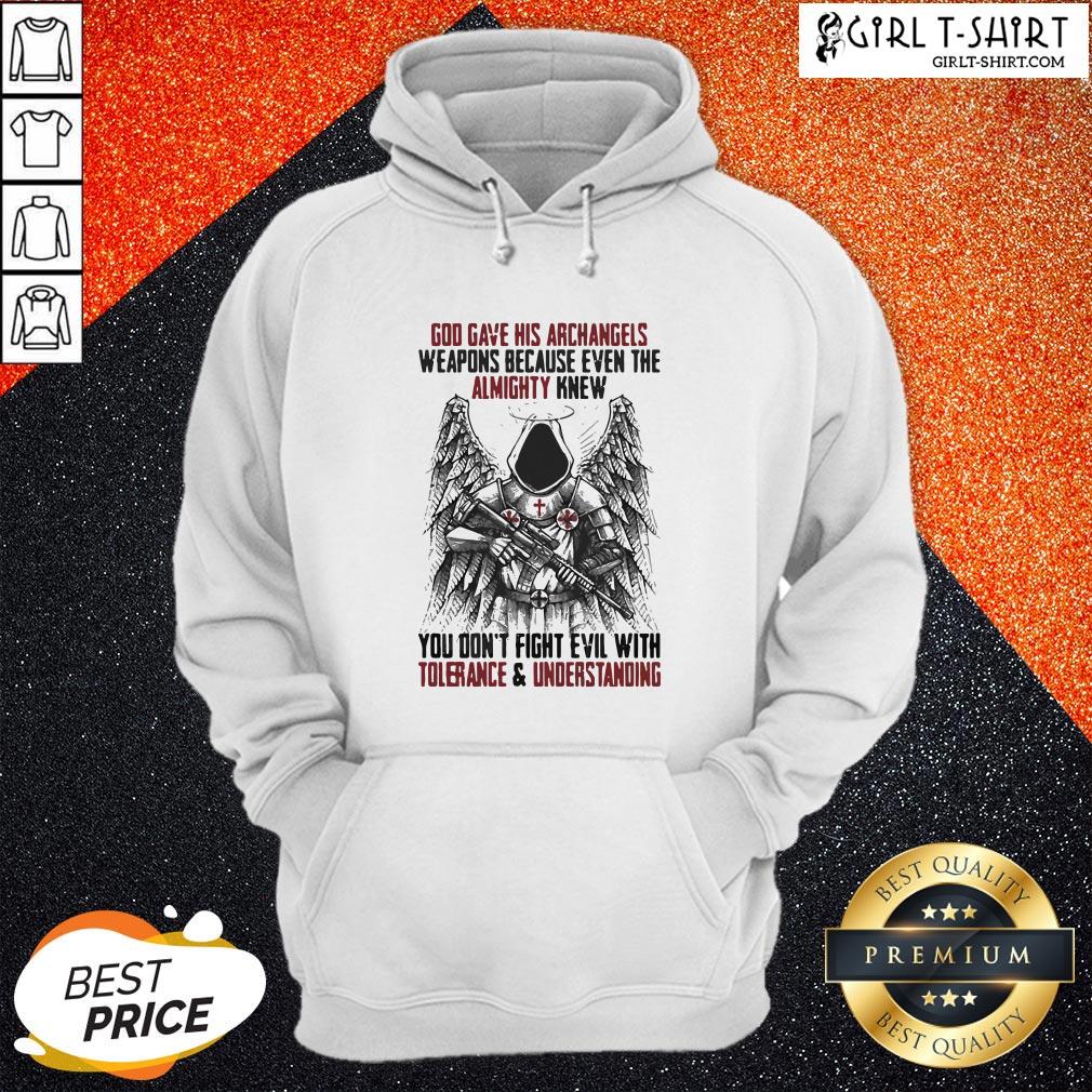 God Gave His Archangels Weapons Because Even The Almighty Knew You Don’t Fight Evil With Tolerance And Understanding Shirt - Image 5