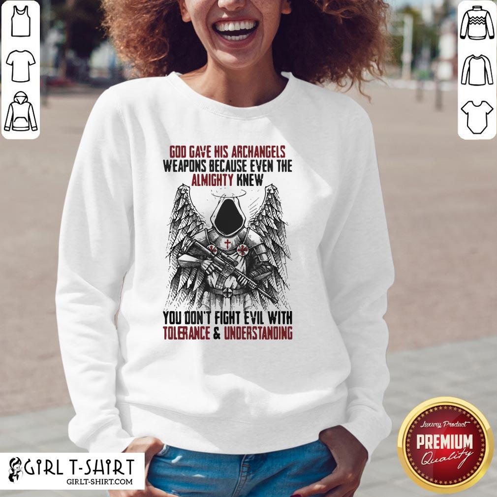 God Gave His Archangels Weapons Because Even The Almighty Knew You Don’t Fight Evil With Tolerance And Understanding Shirt - Image 4