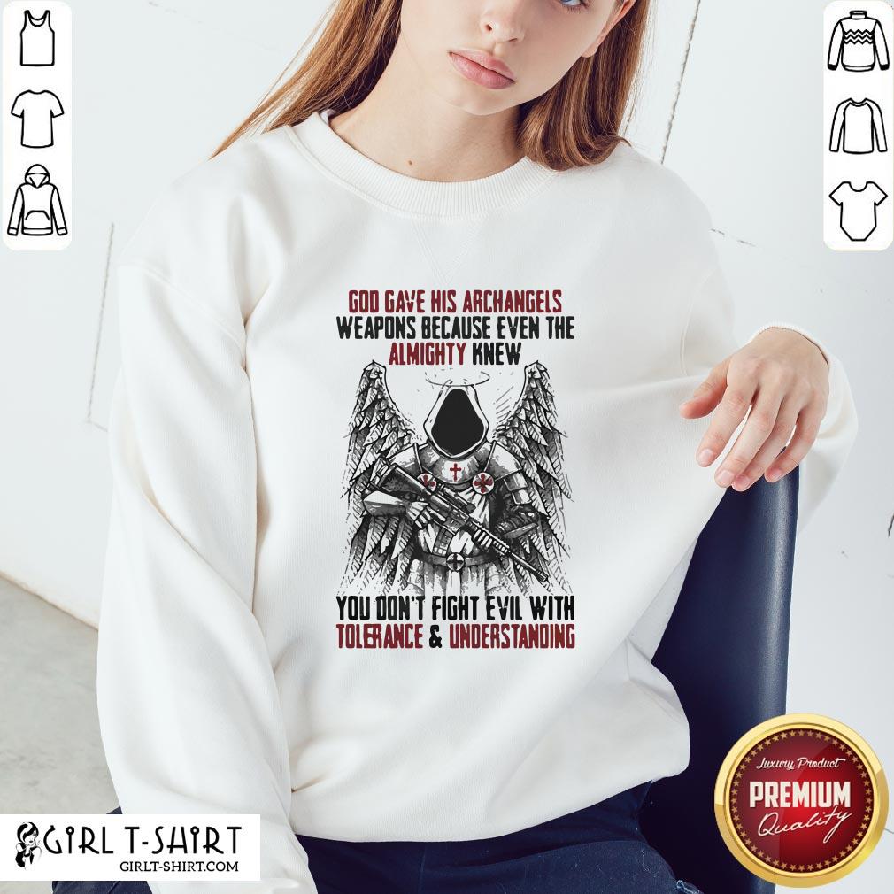 God Gave His Archangels Weapons Because Even The Almighty Knew You Don’t Fight Evil With Tolerance And Understanding Shirt - Image 3