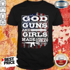 God Guns And Girls Made America Great Stars Shirt