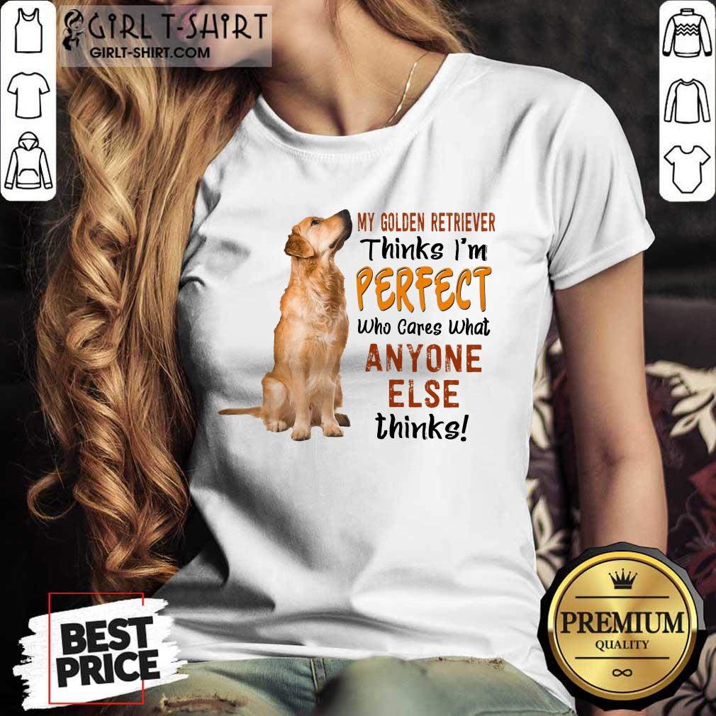 Golden Retriever Thinks I'm Perfect Shirt - Image 2