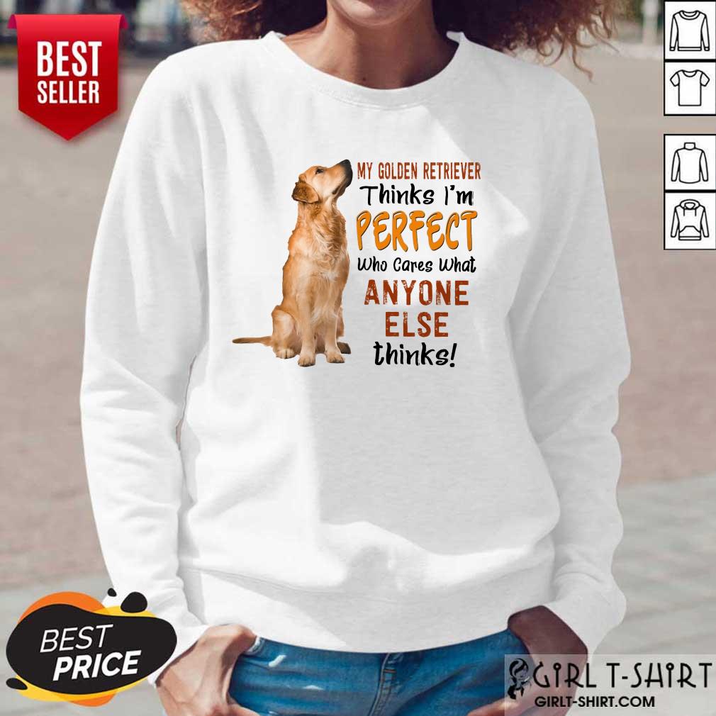 Golden Retriever Thinks I'm Perfect Shirt - Image 5