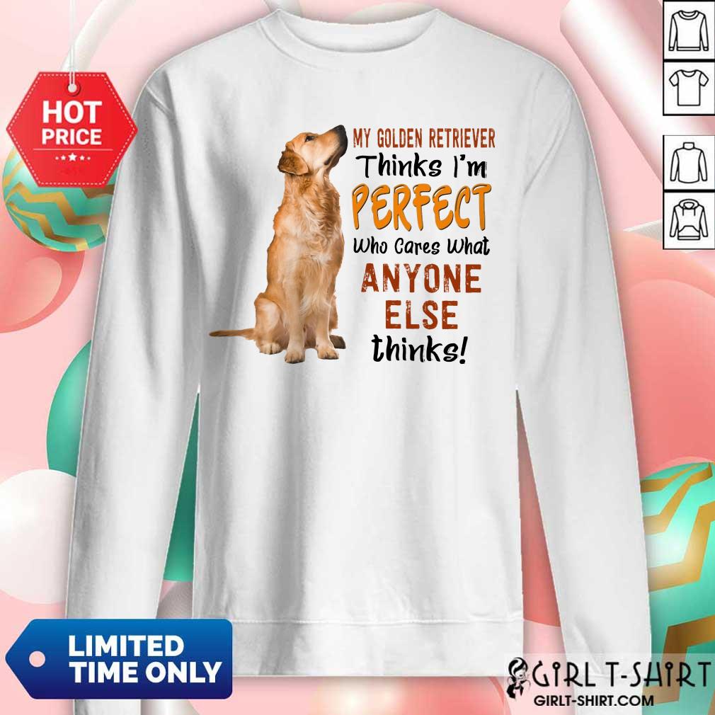 Golden Retriever Thinks I'm Perfect Shirt - Image 4