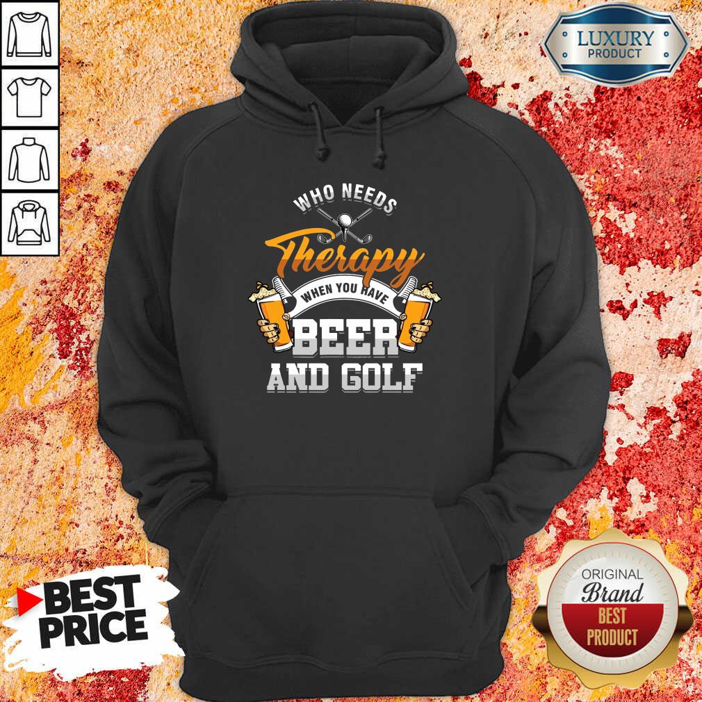 Golf Who Needs Therapy Beer And Golf Shirt - Image 5