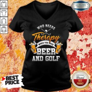 Alternative view of Golf Who Needs Therapy Beer And Golf Shirt