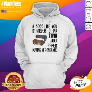 Alternative view of Good A Boss Like You Is Harder To Find Than Toilet Paper Shirt