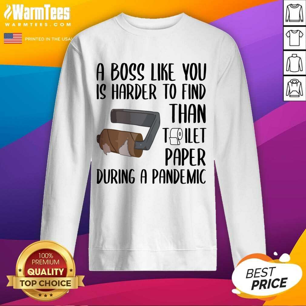 Good A Boss Like You Is Harder To Find Than Toilet Paper Shirt - Image 3
