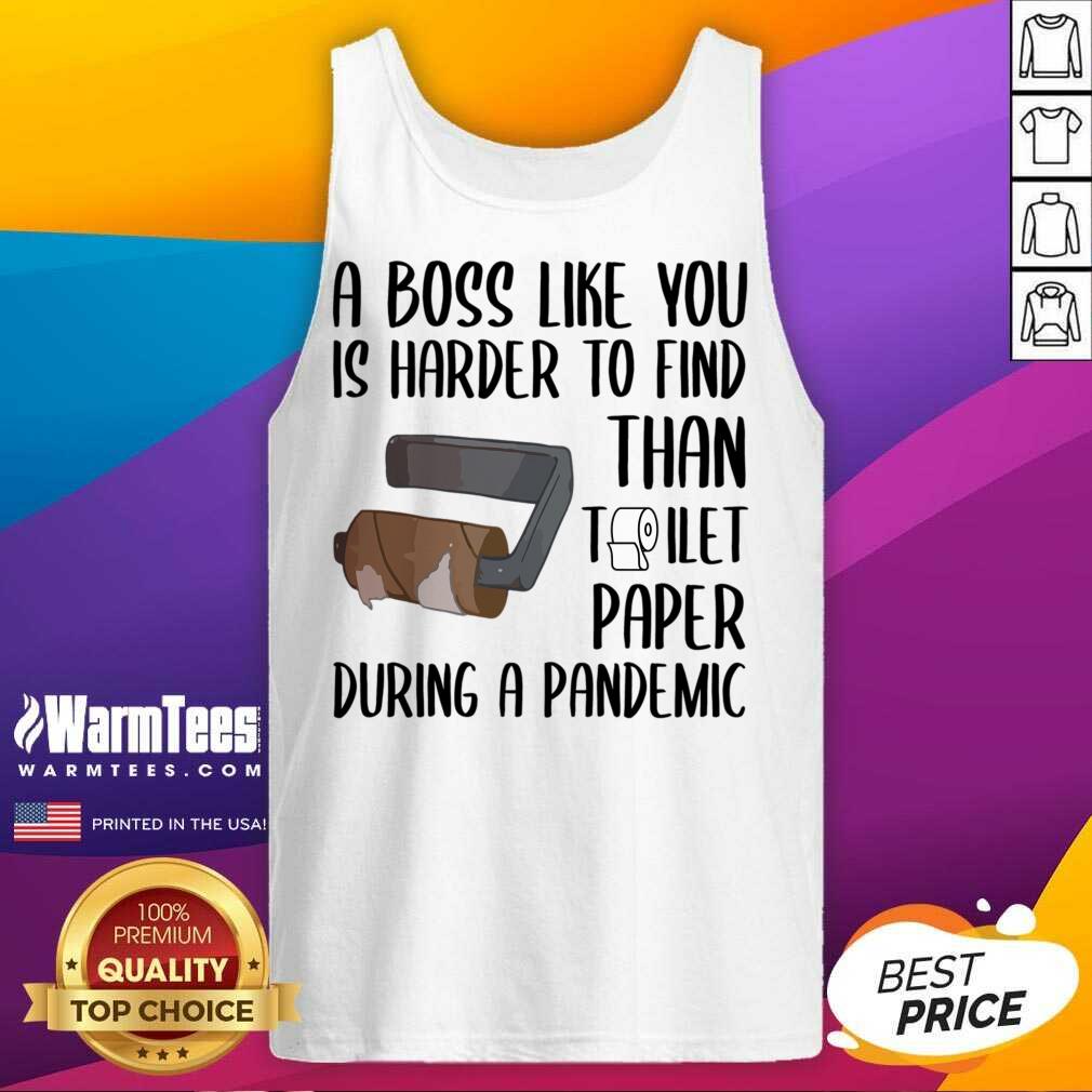 Good A Boss Like You Is Harder To Find Than Toilet Paper Shirt - Image 4