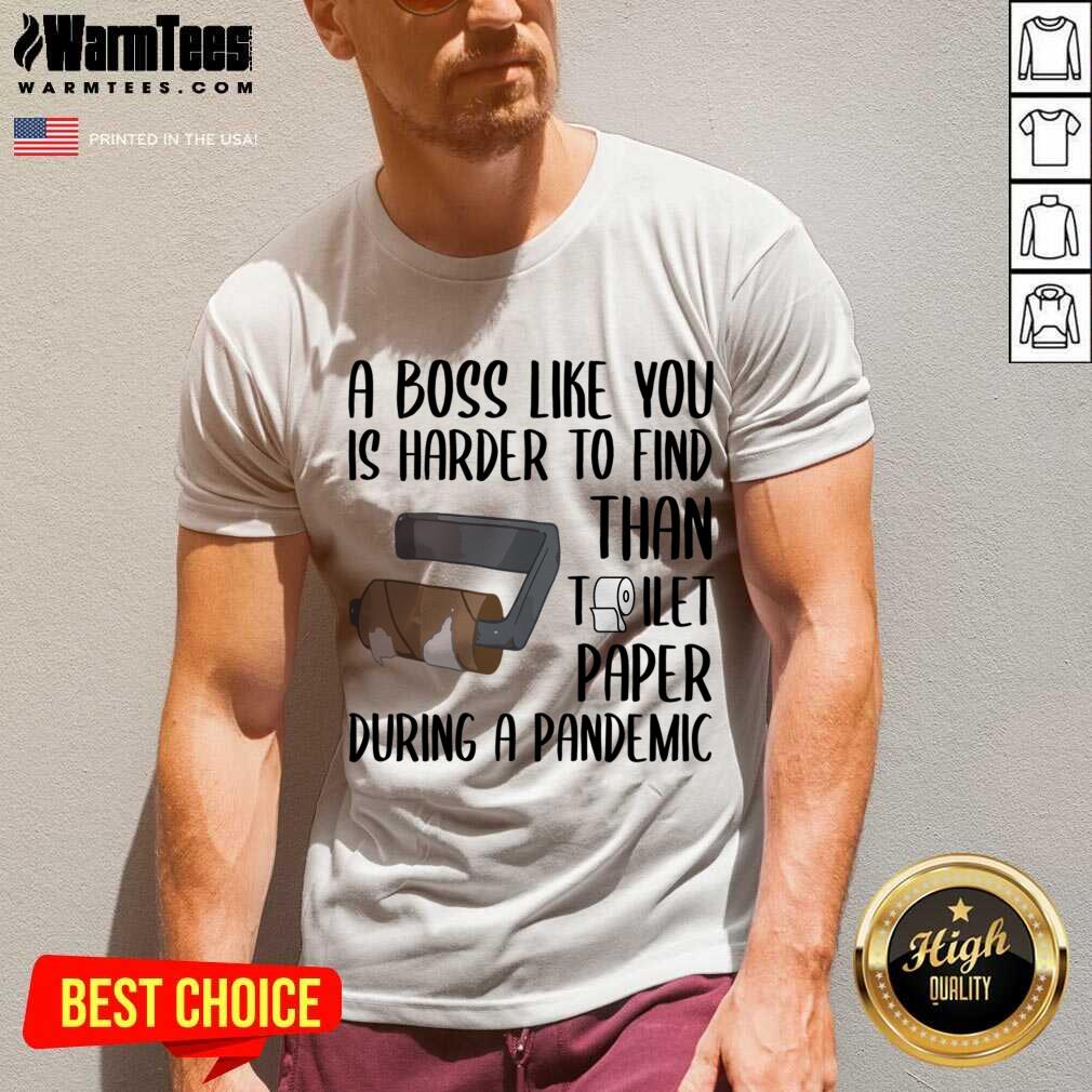 Good A Boss Like You Is Harder To Find Than Toilet Paper Shirt - Image 5