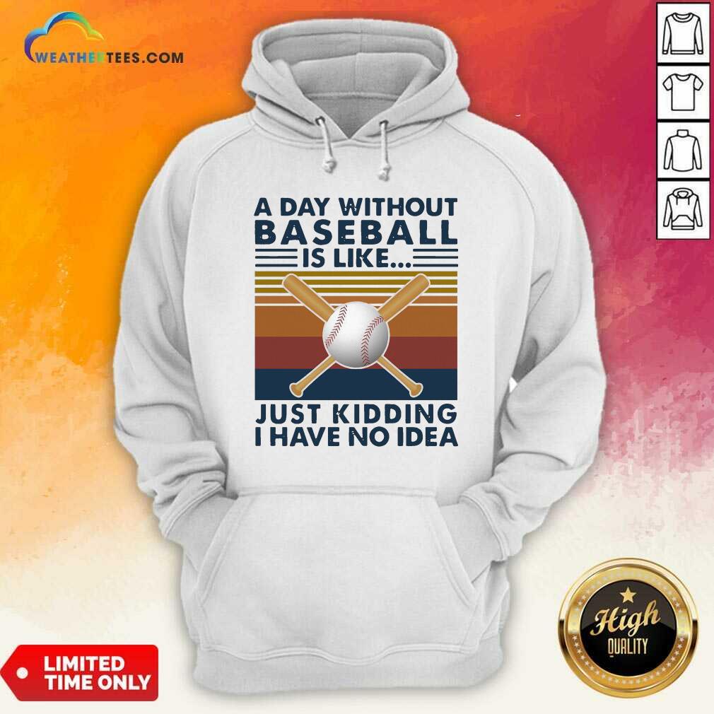 Good A Day Without Baseball Is Like Just Kidding I Have No Idea Vintage Shirt - Image 5