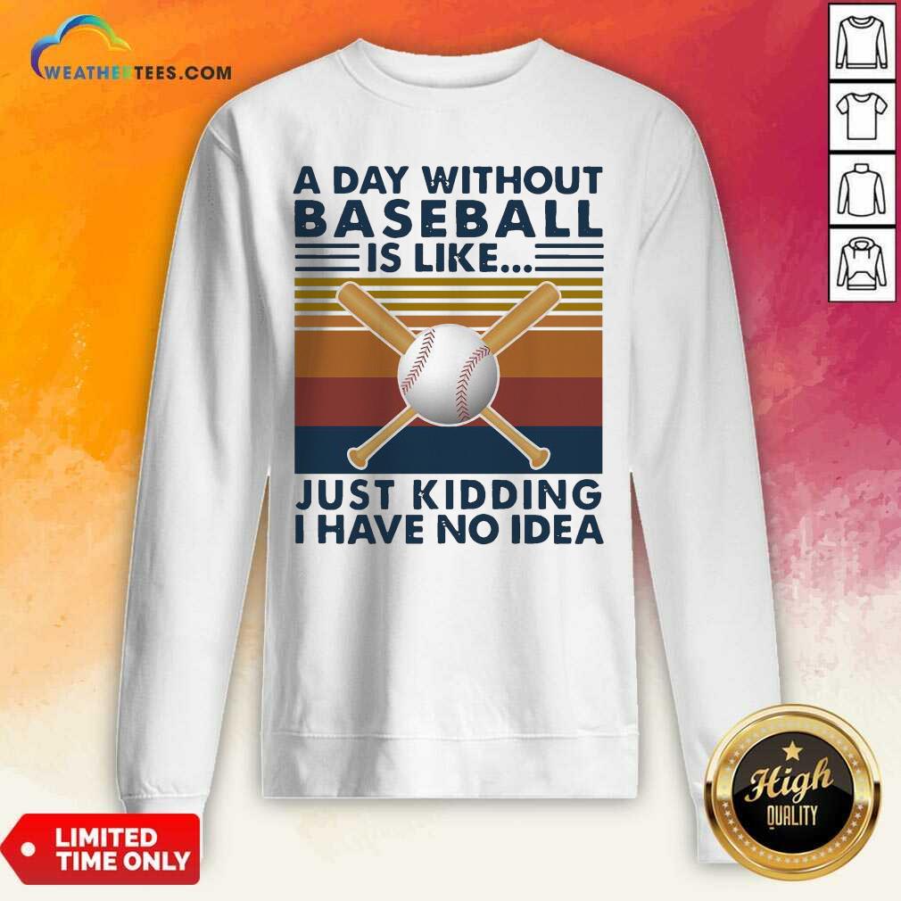 Good A Day Without Baseball Is Like Just Kidding I Have No Idea Vintage Shirt - Image 2
