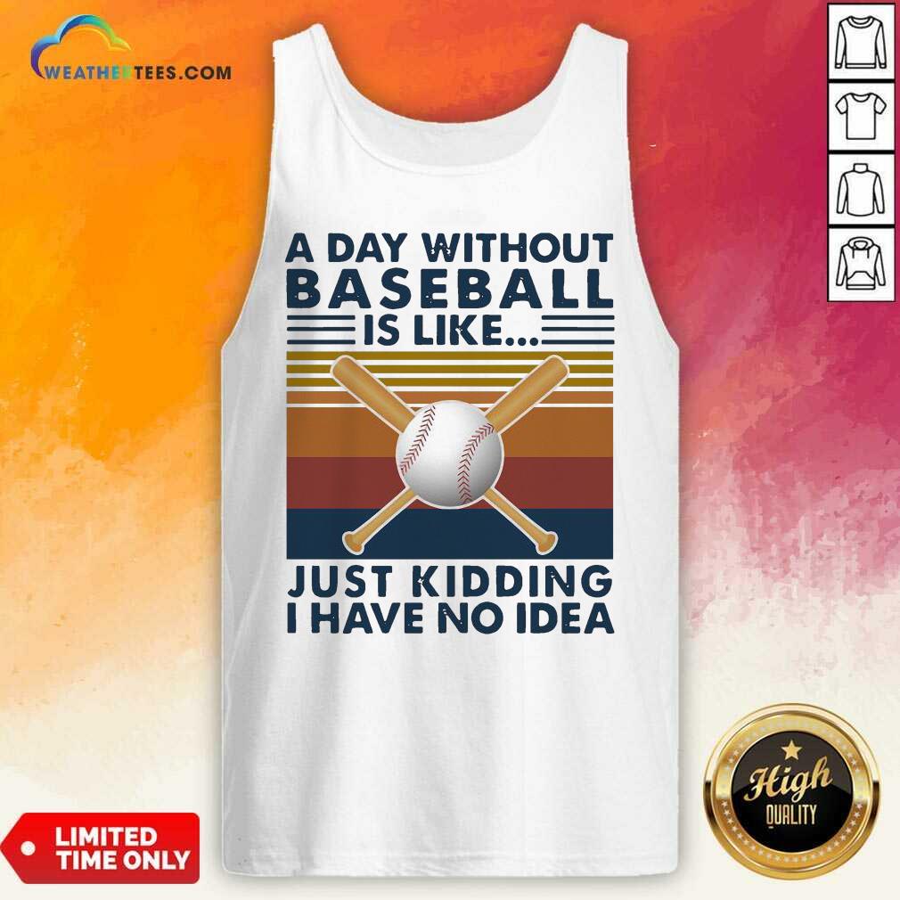 Good A Day Without Baseball Is Like Just Kidding I Have No Idea Vintage Shirt - Image 4