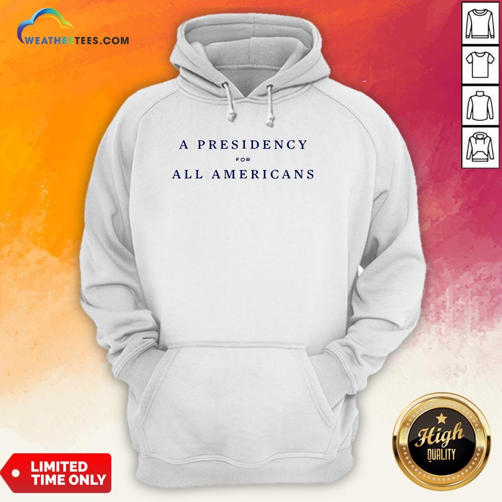 Good A Presidency For All Americans Unisex Shirt - Image 5