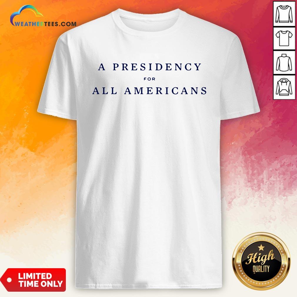 Good A Presidency For All Americans Unisex Shirt