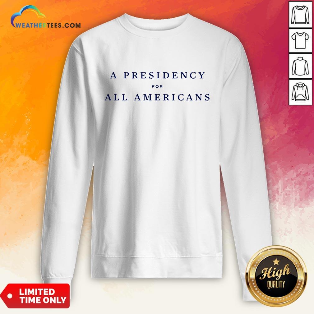 Good A Presidency For All Americans Unisex Shirt - Image 4