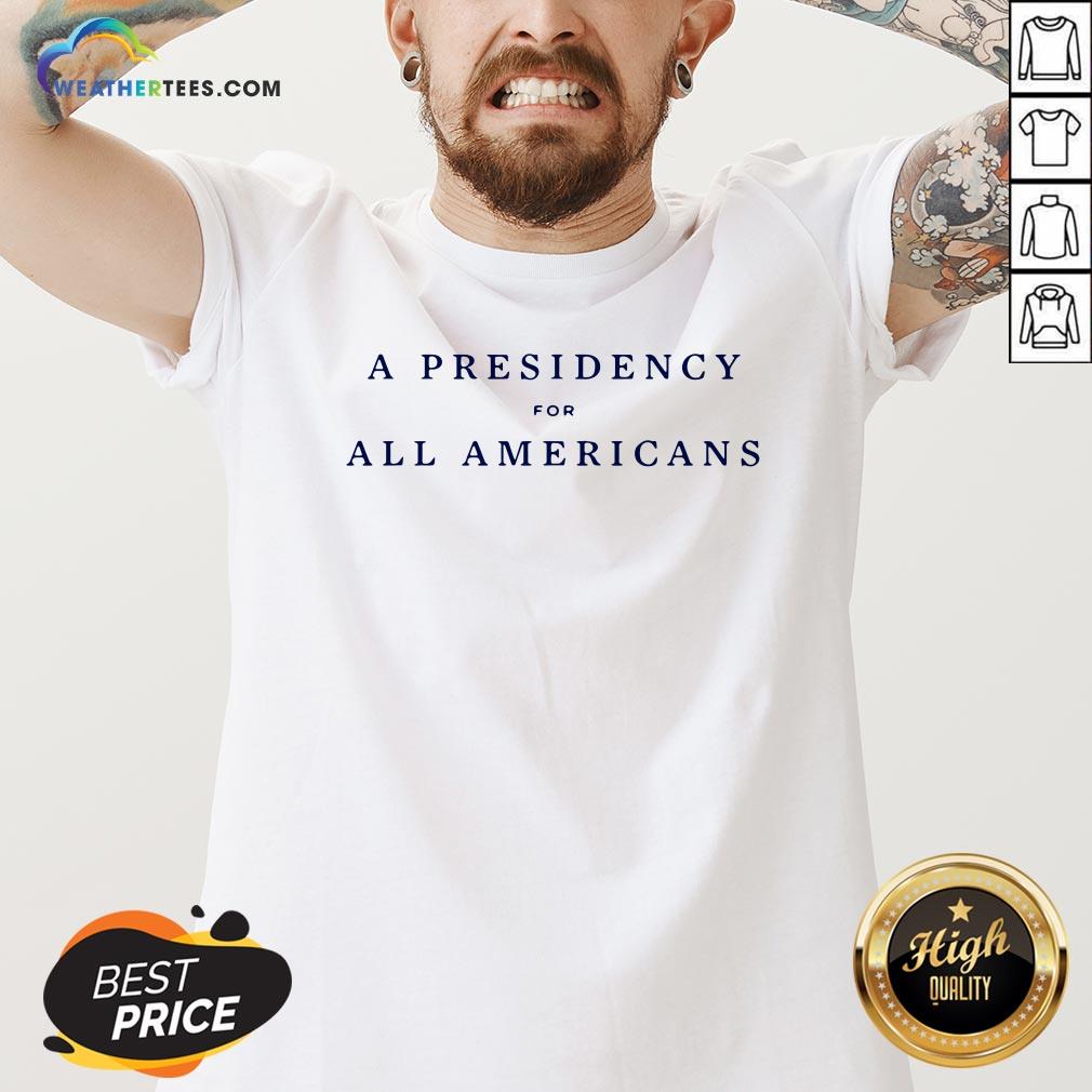 Good A Presidency For All Americans Unisex Shirt - Image 2