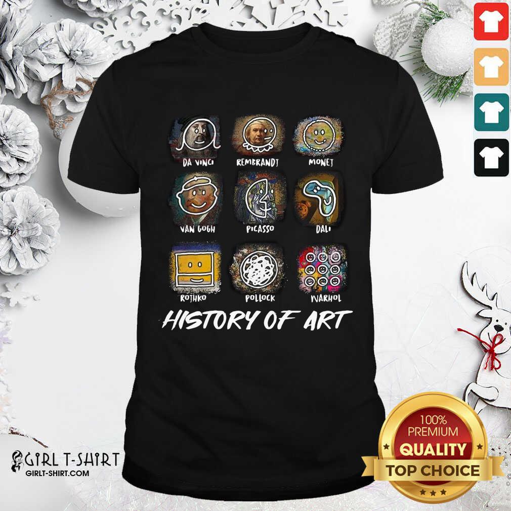 Good A Vinci Rembrandt Monej Van Gogh Picasso Dali History Of Art Shirt