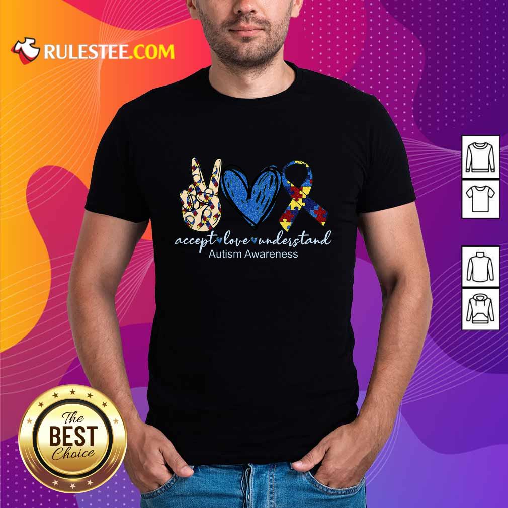 Good Accept Love Understand Autism Awareness Shirt