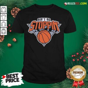 Good Aint No Stoppin New York Basketball Shirt