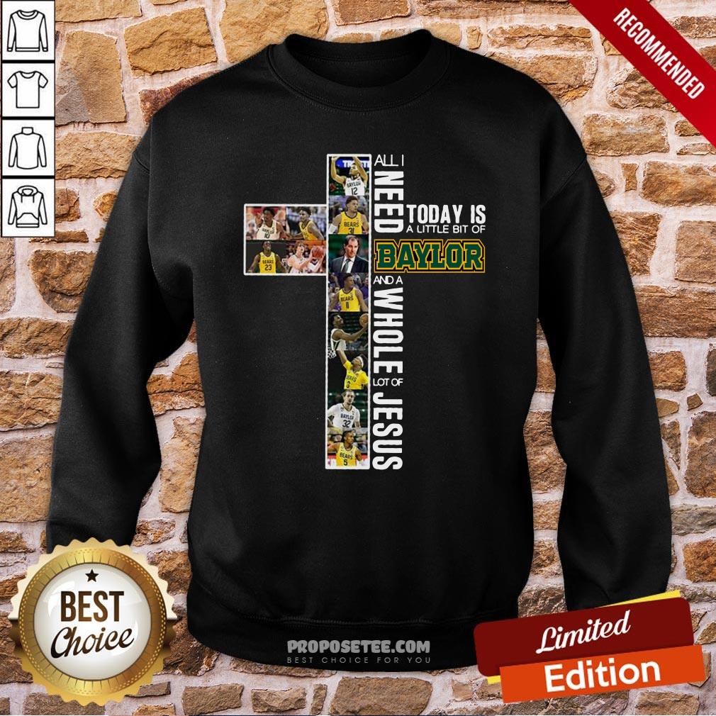 Good All I Need Today Is A Little Bit Of Baylor And A Whole Lot Of Jesus Shirt - Image 4