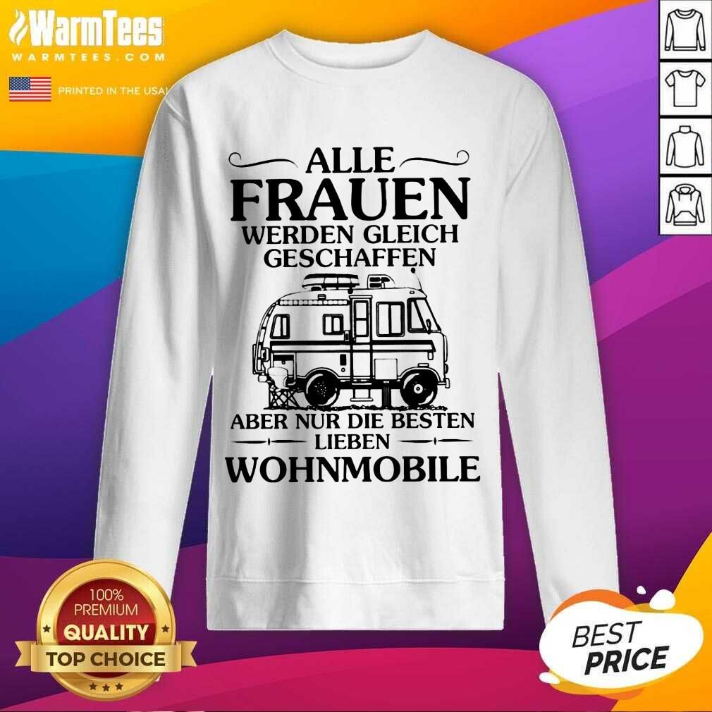 Good Alle Frauen Werden Gleich Geschaffen Camping Wohnmobile Shirt - Image 3