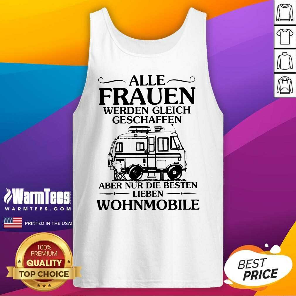 Good Alle Frauen Werden Gleich Geschaffen Camping Wohnmobile Shirt - Image 2