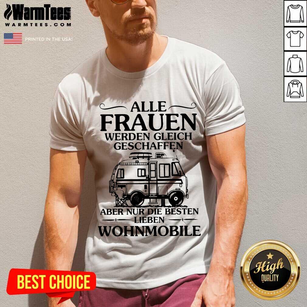 Good Alle Frauen Werden Gleich Geschaffen Camping Wohnmobile Shirt - Image 5