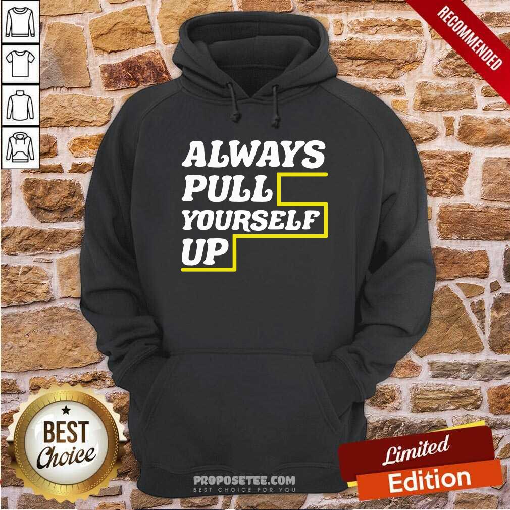Good Always Pull Yourself Up Shirt - Image 2