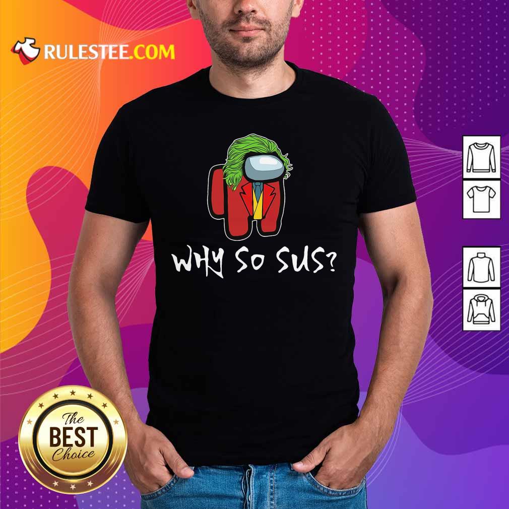 Good Among Us Why So Sus T-Shirt