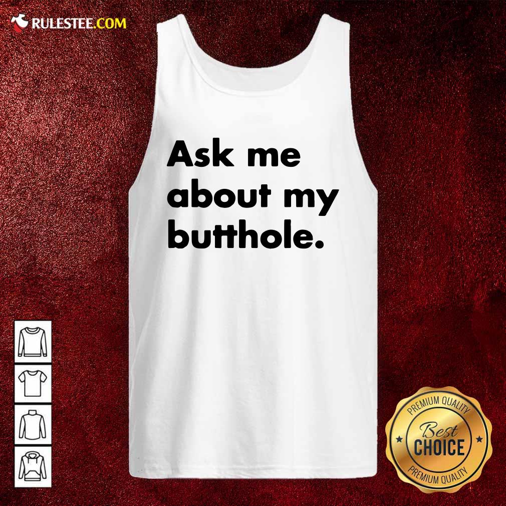 Good Ask Me About My Butthole Shirt - Image 4