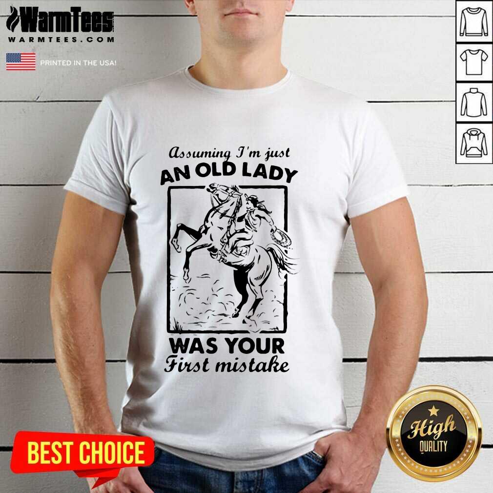 Good Assuming I’m Just An Old Lady Was Your First Mistake Cowboy Shirt