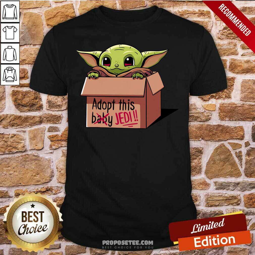 Good Baby Yoda Adopt This Not Baby This Jedi Shirt