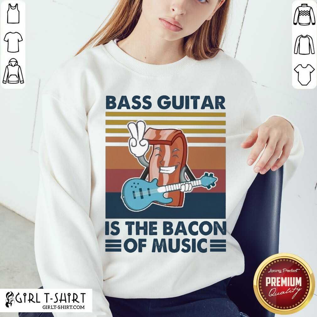 Good Bass Guitar Is the Bacon Of Music Vintage Shirt - Image 4