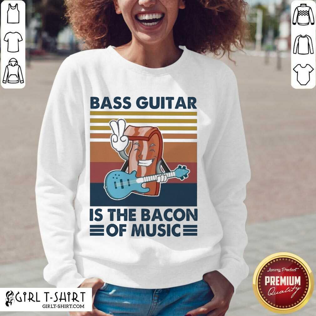 Good Bass Guitar Is the Bacon Of Music Vintage Shirt - Image 2
