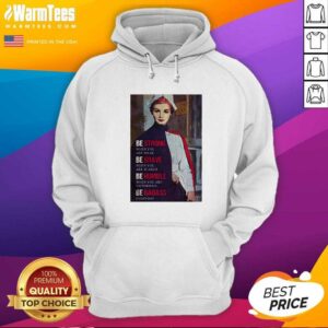 Alternative view of Good Be Strong When You Are Weak Be Brave When You Are Scared Be Humble Nurse Shirt