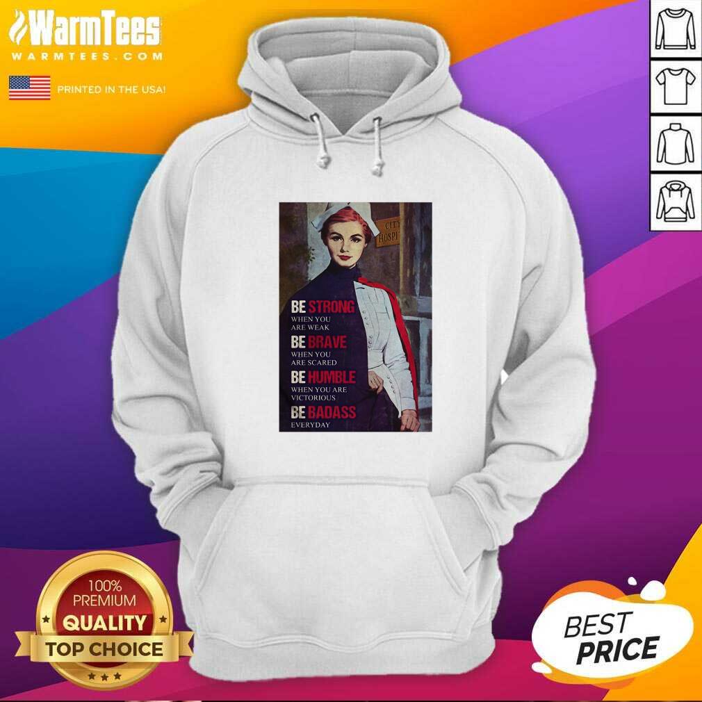 Good Be Strong When You Are Weak Be Brave When You Are Scared Be Humble Nurse Shirt - Image 2