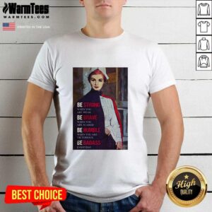Good Be Strong When You Are Weak Be Brave When You Are Scared Be Humble Nurse Shirt