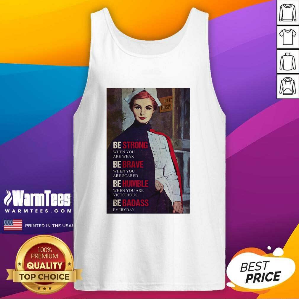 Good Be Strong When You Are Weak Be Brave When You Are Scared Be Humble Nurse Shirt - Image 4