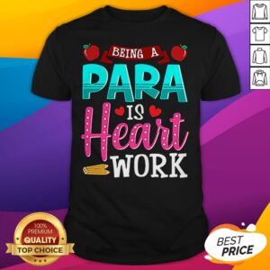 Good Being A Para Is Heart Work Teacher Day Shirt