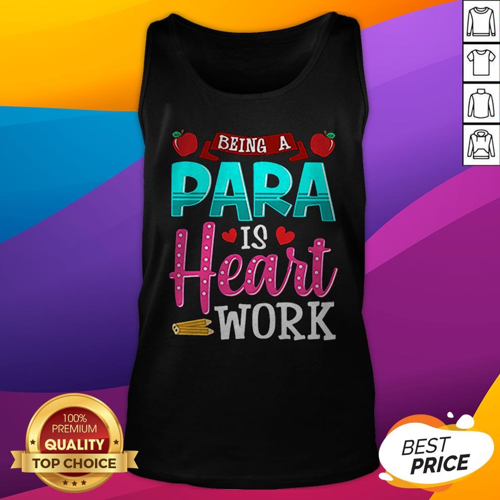 Good Being A Para Is Heart Work Teacher Day Shirt - Image 5